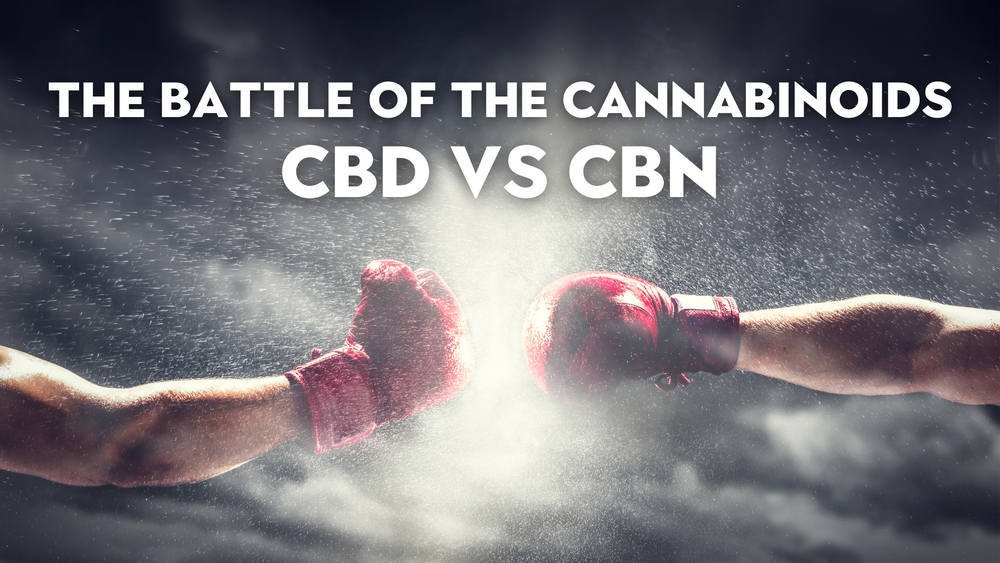 The Battle of the Cannabinoids: CBD vs CBN