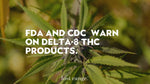 FDA and CDC Warn Against Delta-8 THC