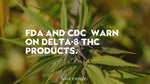 FDA and CDC Warn Against Synthetic Delta-8 THC